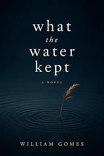 What the Water Kept by William Gomes — book cover