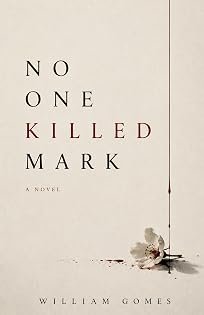 No One Killed Mark: A Novel by William Gomes — book cover
