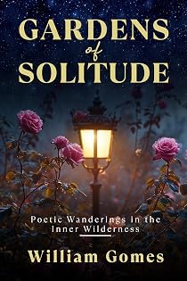 Gardens of Solitude: Poetic Wanderings in the Inner Wilderness by William Gomes — book cover