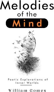 Melodies of the Mind: Poetic Explorations of Inner Worlds by William Gomes — book cover