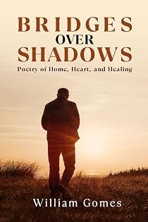 Bridges Over Shadows: Poetry of Home, Heart, and Healing by William Gomes — book cover