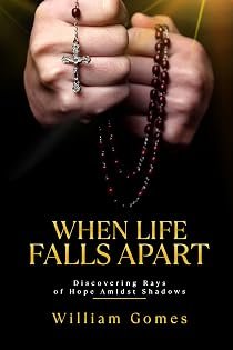 When Life Falls Apart: Discovering Rays of Hope Amidst Shadows by William Gomes — book cover