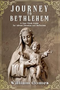 Journey to Bethlehem: A Four-Week Guide for Advent Devotion and Reflection by William Gomes — book cover