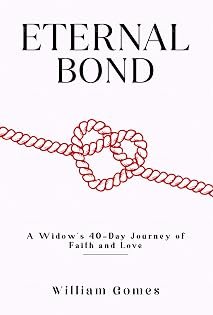 Eternal Bond: A Widow's 40-Day Journey of Faith and Love by William Gomes — book cover