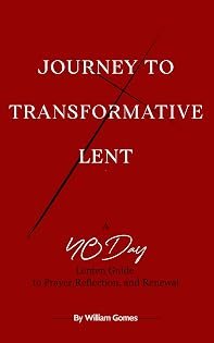 Journey to Transformative Lent: A 40-Day Lenten Guide to Prayer, Reflection, and Renewal by William Gomes — book cover